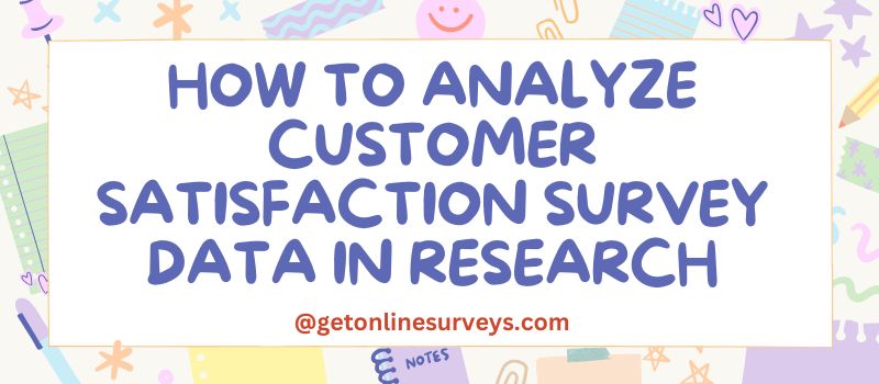 How To Analyze Customer Satisfaction Survey Data In Research